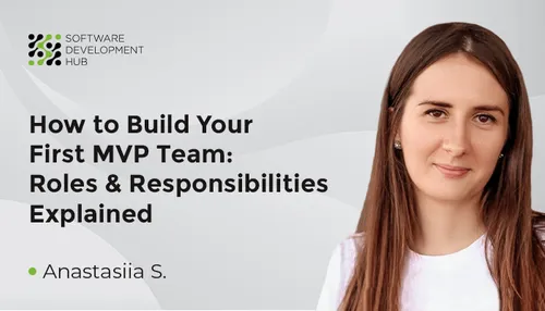 How to Build Your First MVP Team: Roles & Responsibilities Explained