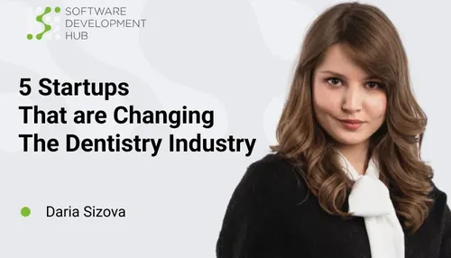 5 Startups That are Changing The Dentistry Industry