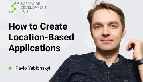 How to Create Location-Based Applications: Main Features